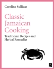 Image for Classic Jamaican cooking: traditional recipes and herbal remedies