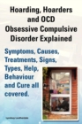 Image for Hoarding, Hoarders and OCD, Obsessive Compulsive Disorder Explained. Help, Treatments, Symptoms, Causes, Signs, Types, Behaviour and Cure All Covered.
