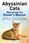 Image for Abyssinian Cats. Abyssinian Cat Owner&#39;s Manual. Abyssinian Cats Care, Personality, Grooming, Health, Training, Costs and Feeding All Included.