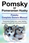 Image for Pomsky or Pomeranian Husky. the Ultimate Pomsky Dog Manual. Pomeranian Husky Care, Costs, Feeding, Grooming, Health and Training All Included.