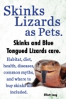 Image for Skinks as Pets. Blue Tongued Skinks and other skinks care, facts and information. Habitat, diet, health, common myths, diseases and where to buy skinks all included.
