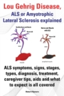 Image for Lou Gehrig Disease, ALS or Amyotrophic Lateral Sclerosis explained. ALS symptoms, signs, stages, types, diagnosis, treatment, caregiver tips, aids and what to expect all covered.
