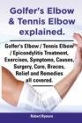 Image for Golfer&#39;s Elbow &amp; Tennis Elbow explained. Golfer&#39;s Elbow / Tennis Elbow / Epicondylitis Treatment, Exercises, Symptoms, Causes, Surgery, Cure, Braces, Relief and Remedies all covered.
