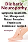 Image for Diabetic Neuropathy. Diabetic Neuropathy Symptoms, Treatments, Diet, Management, Natural Remedies, Vitamins and Exercises All Covered.