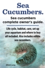 Image for Sea Cucumbers. Seacucumbers complete owner&#39;s guide. Life cycle, habitat, care, set up your aquarium and where to buy all included. Also includes edible sea cucumbers.