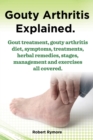 Image for Gouty Arthritis explained. Gout treatment, gouty arthritis diet, symptoms, treatments, herbal remedies, stages, management and exercises all covered.