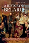 Image for A history of Belarus  : a non-literary essay that explains the ethnogenesis of the Belarusians