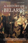 Image for A history of Belarus: a non-literary essay that explains the ethnogenesis of the Belarusians