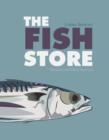 Image for The fish store  : recipes and recollections