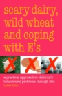 Image for Scary dairy, wild wheat and coping with E&#39;s: a dietary approach to children&#39;s behavioural problems through diet