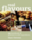 Image for Real Flavours: The Handbook of Gourmet &amp; Deli Ingredients