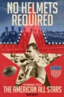 Image for No helmets required  : the remarkable story of the American all stars