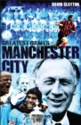 Image for Manchester City Greatest Games : Sky Blues&#39; Fifty Finest Matches