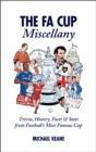 Image for The FA Cup Miscellany: Trivia, History, Facts &amp; Stats from Football&#39;s Most Famous Cup