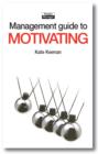 Image for Management Guide to Motivating: Creating Highly Motivated People who Want to Work Well