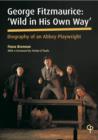 Image for George Fitzmaurice: &quot;wild in his own way&quot; : biography of an Abbey playwright