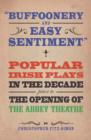 Image for &quot;Buffoonery and easy sentiment&quot;: popular Irish plays in the decade prior to the opening of The Abbey Theatre