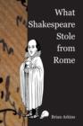 Image for What Shakespeare stole from Rome