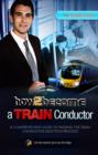 Image for How to Become a Train Conductor: The Insider&#39;s Guide