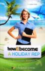 Image for How to Become a Holiday Rep : The Insider&#39;s Guide