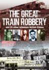 Image for The Great Train Robbery &amp; Other Most Infamous British Crimes