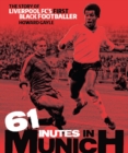 Image for 61 minutes in Munich  : the story of Liverpool FC&#39;s first black footballer