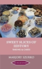 Image for Sweet slices of history  : baking &amp; cakes