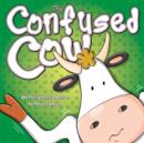 Image for Confused Cow: She Really is Such a Silly Moo!: Funny, colourful and packed with loads of hilarious, zany illustrations.