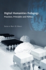 Image for Digital Humanities Pedagogy : Practices, Principles and Politics