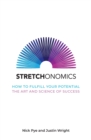 Image for Stretchonomics : How to Fulfil Your Potential - the Art and Science of Success