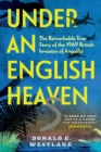 Image for Under an English Heaven : The Remarkable True Story of the 1969 British Invasion of Anguilla
