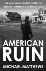 Image for American Ruin : Life and Death on the Streets of Detroit - America&#39;s Deadliest City