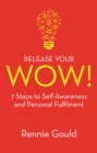 Image for Release your wow!  : 7 steps to self-awareness &amp; personal fulfilment