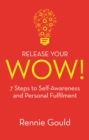 Image for Release your wow!: 7 steps to self-awareness &amp; personal fulfilment
