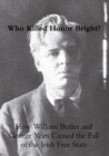 Image for Who Killed Honor Bright? : How William Butler and George Yeats Caused the Fall of the Irish Free State