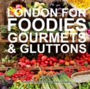 Image for London for Foodies, Gourmets &amp; Gluttons