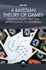 Image for A Bayesian theory of games: iterative conjectures and determination of equilibrium
