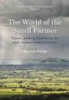 Image for The world of the small farmer  : tenure, profit and politics in the early-modern Somerset levels