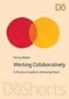 Image for Working Collaboratively: A Practical Guide to Achieving More