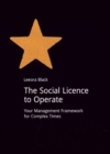 Image for The social licence to operate  : your management framework for complex times