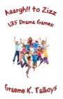 Image for Aaargh!! to zizz  : 135 drama games