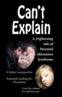 Image for Can&#39;t explain  : a frightening tale of parental alienation syndrome