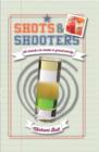 Image for Shots &amp; shooters  : 50 drinks to make a great party