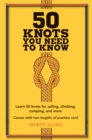 Image for 50 knots you need to know  : learn 50 knots for sailing, climbing, camping, and more