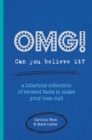Image for OMG! Can You Believe It? : A Hilarious Collection of Twisted Facts to Make Your Toes Curl
