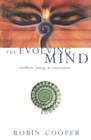 Image for The evolving mind: Buddhism, biology, and consciousness
