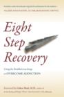 Image for Eight step recovery: using the buddha&#39;s teachings to overcome addiction