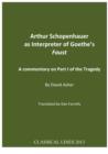 Image for Arthur Schopenhauer as Interpreter of Goethe&#39;s Faust: A Commentary on Part I of the Tragedy