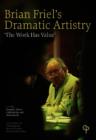 Image for Brian Friel&#39;s Dramatic Artistry: The Work Has Value - Essays Taken from the &quot;Hungarian Journal of English and American Studies&quot;.