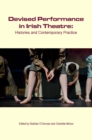 Image for Devised Performance in Irish Theatre : Histories and Contemporary Practice